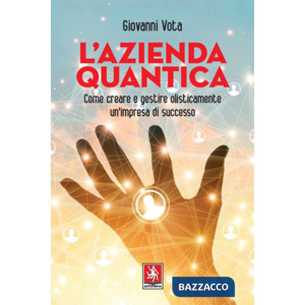 Azienda quantica. Come creare e gestire olisticamente un'impresa di successo (L')