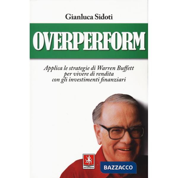 OverPerform. Applica le strategie di Warren Buffett per vivere di rendita con gli investimenti finanziari