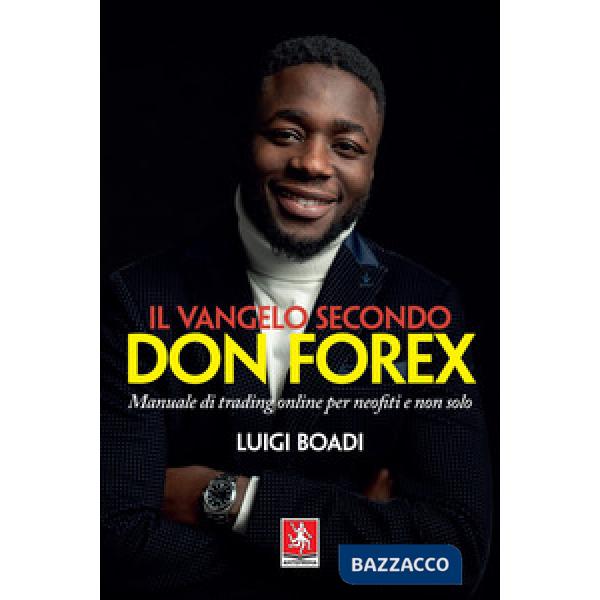 Vangelo secondo Don Forex. Manuale di trading online per neofiti e non solo (Il)