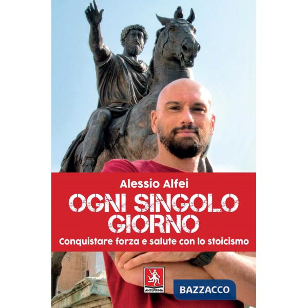 Ogni singolo giorno. Conquistare forza e salute con lo stoicismo