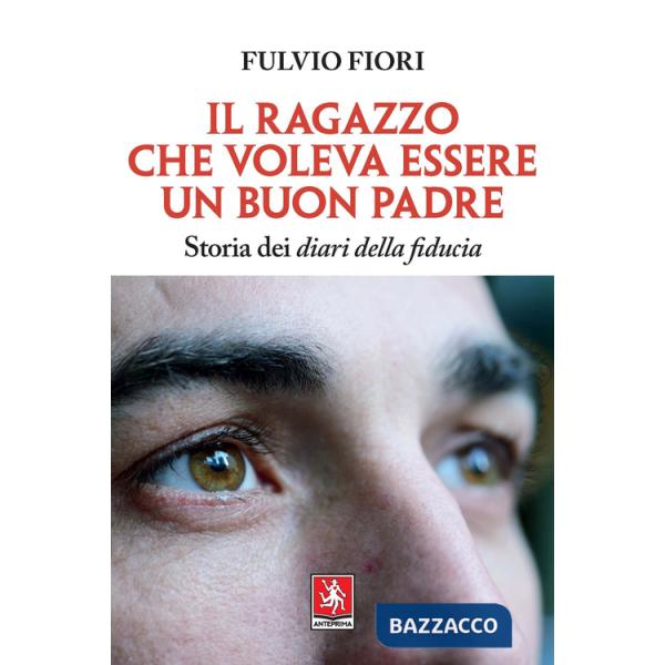 Ragazzo che voleva essere un buon padre. Storia dei diari della fiducia (Il)