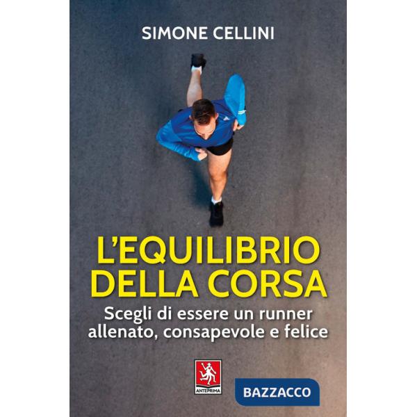 Equilibrio della corsa. Scegli di essere un runner allenato, consapevole e felice (L')