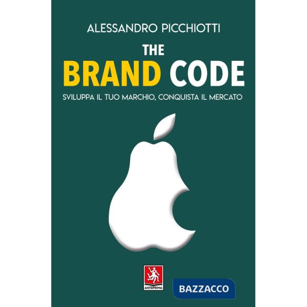 Brand code. Sviluppa il tuo marchio, conquista il tuo mercato (The)