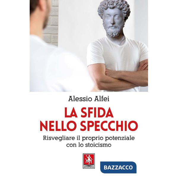 Sfida nello specchio. Risvegliare il proprio potenziale con lo stoicismo (La)