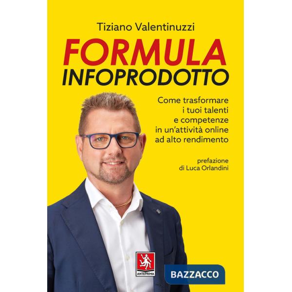 Formula infoprodotto. Come trasformare i tuoi talenti e competenze in un'attività online ad alto rendimento