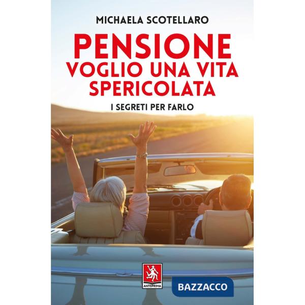Pensione. Voglio una vita spericolata. I segreti per farlo