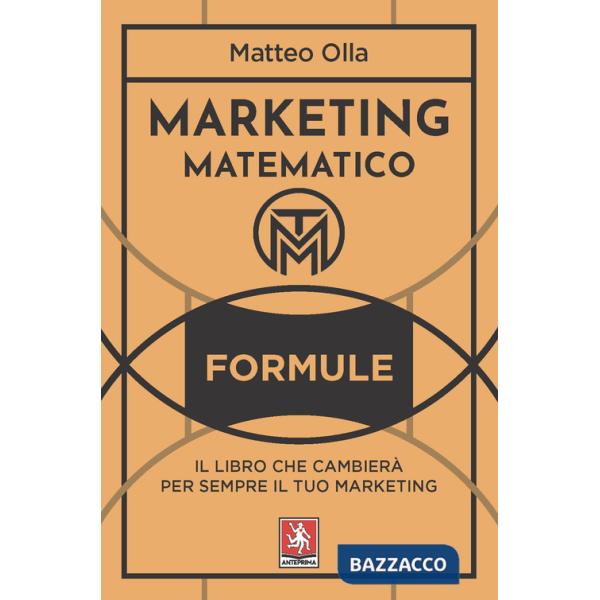 Marketing matematico. Formule. Il libro che cambierà per sempre il tuo marketing
