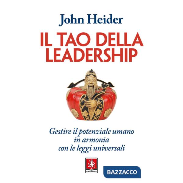 Tao della leadership. Gestire il potenziale umano in armonia con le leggi universali (Il)