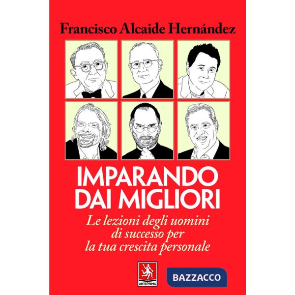 Imparando dai migliori. Le lezioni degli uomini di successo per la tua crescita personale
