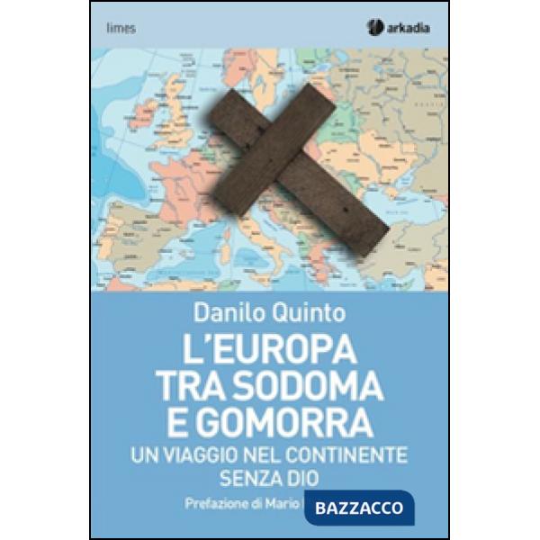 Europa tra Sodoma e Gomorra. Un viaggio nel continente senza Dio (L')
