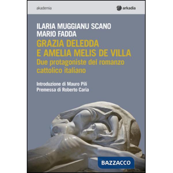 Grazia Deledda e Amelia Melis De Villa. Due protagoniste del romanzo cattolico italiano