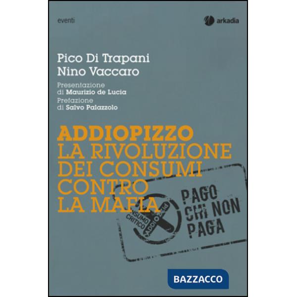 Addiopizzo. La rivoluzione dei consumi contro la mafia