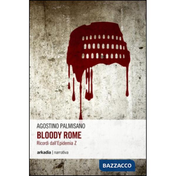 Bloody Rome. Ricordi dall'epidemia Z