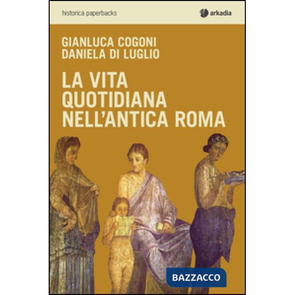 Vita quotidiana nell'antica Roma (La)