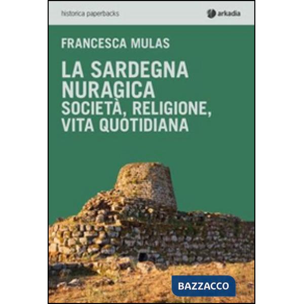 Sardegna nuragica. Società, religione, vita quotidiana (La)