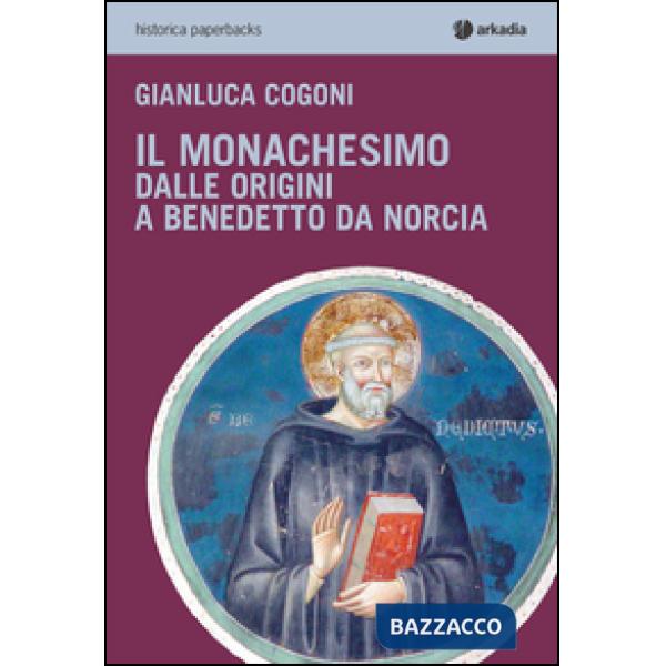 Monachesimo. Dalle origini a Benedetto da Norcia (Il)
