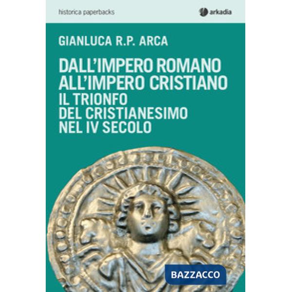 Dall'impero romano all'impero cristiano. Il trionfo del cristianesimo nel IV sec