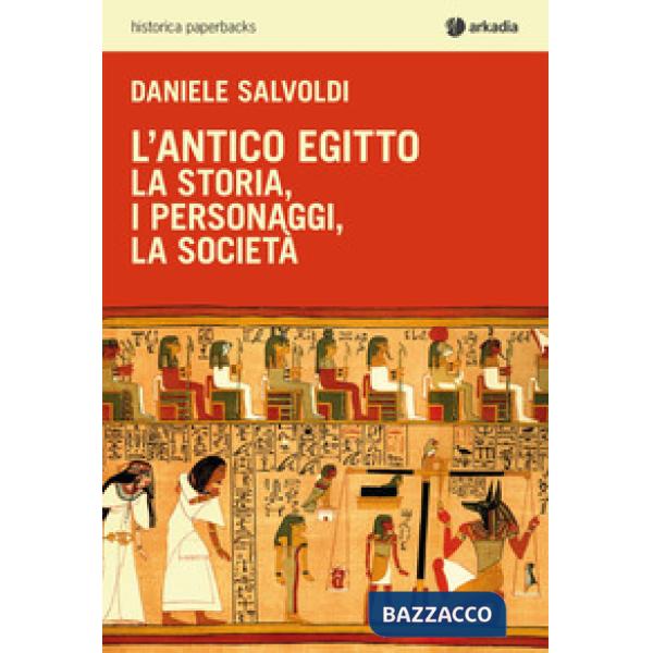 Antico Egitto. La storia, i personaggi, la società (L')