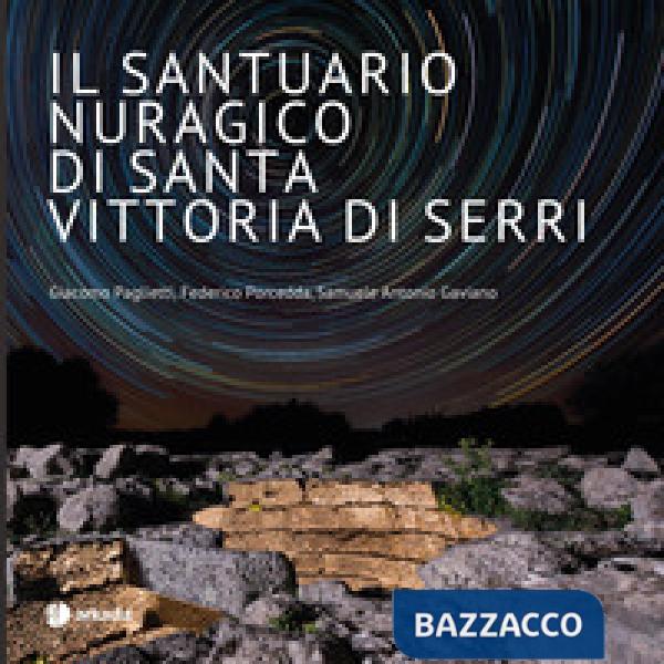 Santuario nuragico di Santa Vittoria di Serri. Ediz. a colori (Il)