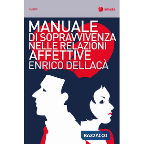 Manuale di sopravvivenza nelle relazioni affettive