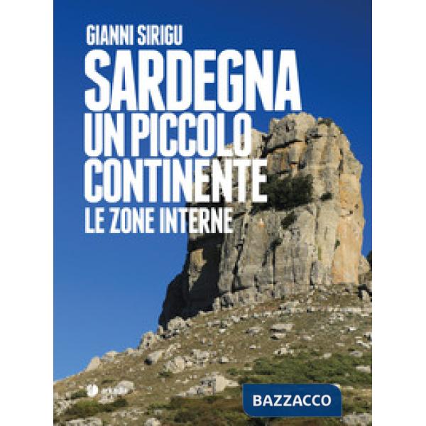 Sardegna. Un piccolo continente. Le zone interne