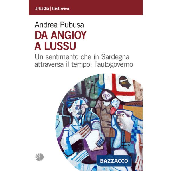 Da Angioy a Lussu. Un sentimento che in Sardegna attraversa il tempo: l'autogoverno