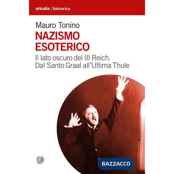 Nazismo esoterico. Il lato oscuro del III Reich. Dal Santo Graal all'Ultima Thule