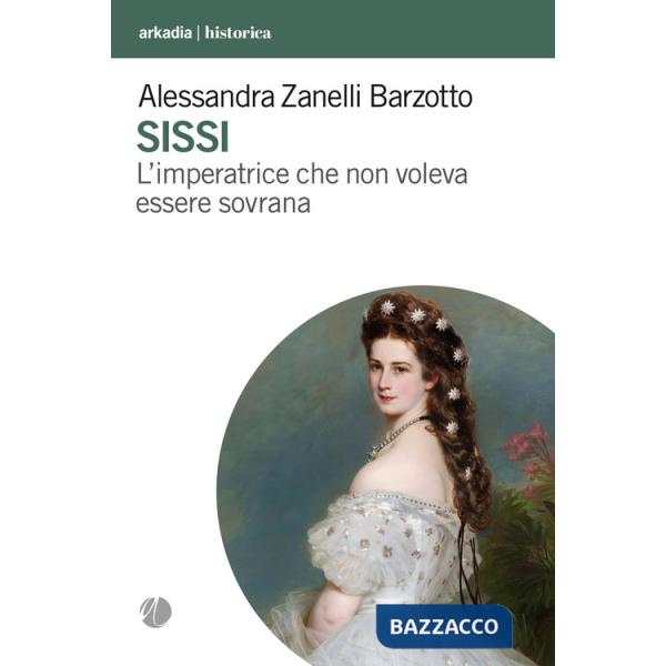 Sissi. L'imperatrice che non voleva essere sovrana