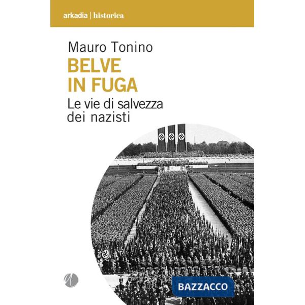 Belve in fuga. Le vie di salvezza dei nazisti