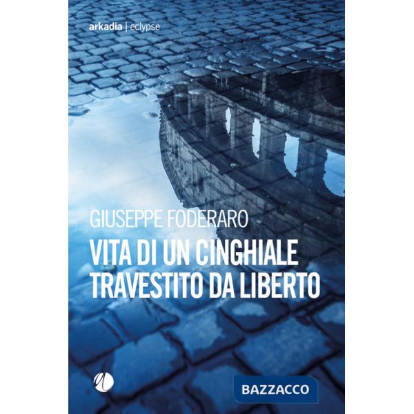 Vita di un cinghiale travestito da liberto