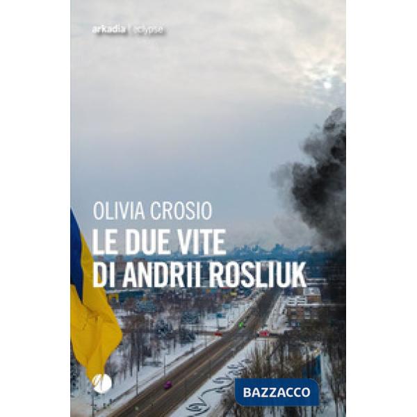 Due vite di Andrii Rosliuk (Le)