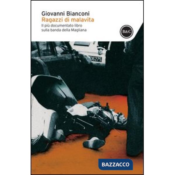 Ragazzi di malavita. Fatti e misfatti della banda della Magliana