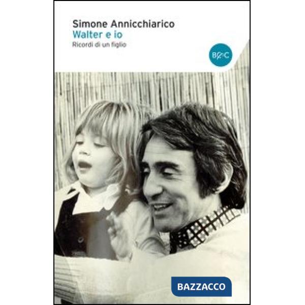 Walter e io. Ricordi di un figlio
