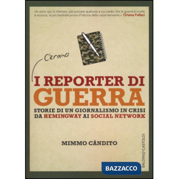 Reporter di guerra. Storie di un giornalismo difficile da Hemingway a Internet (