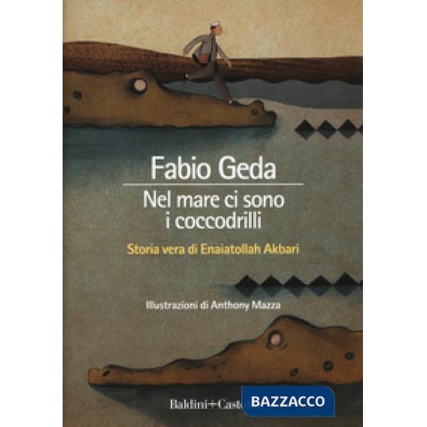 Nel mare ci sono i coccodrilli. Storia vera di Enaiatollah Akbari. Ediz. integrale