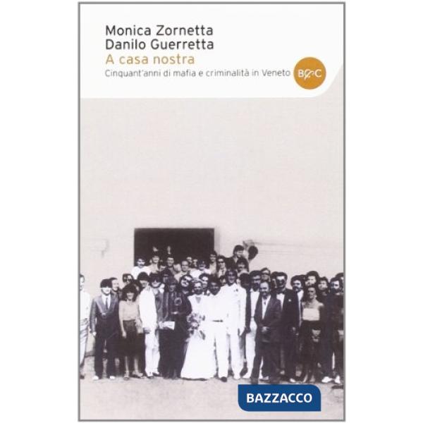 A casa nostra. Cinquant'anni di mafia e criminalità in Veneto