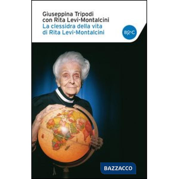 Clessidra della vita di Rita Levi-Montalcini (La)