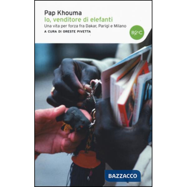 Io, venditore di elefanti. Una vita per forza fra Dakar, Parigi e Milano