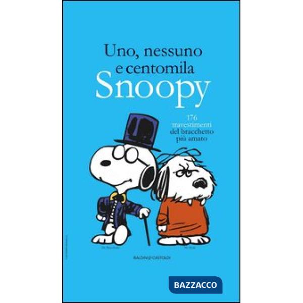 Uno, nessuno e centomila. Snoopy. 176 travestimenti del bracchetto più amato