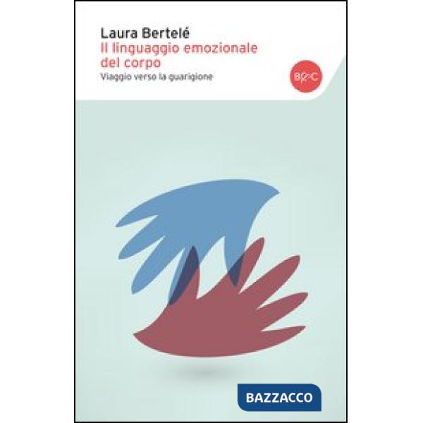 Linguaggio emozionale del corpo. Viaggio verso la guarigione (Il)