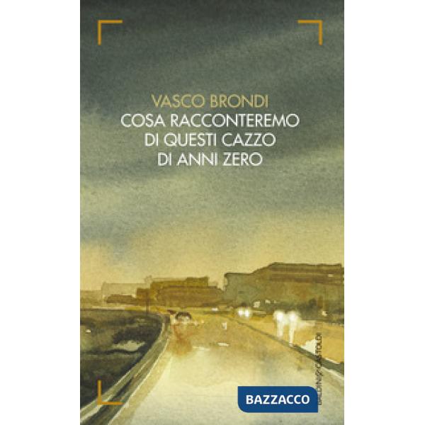 Cosa racconteremo di questi cazzo di anni zero