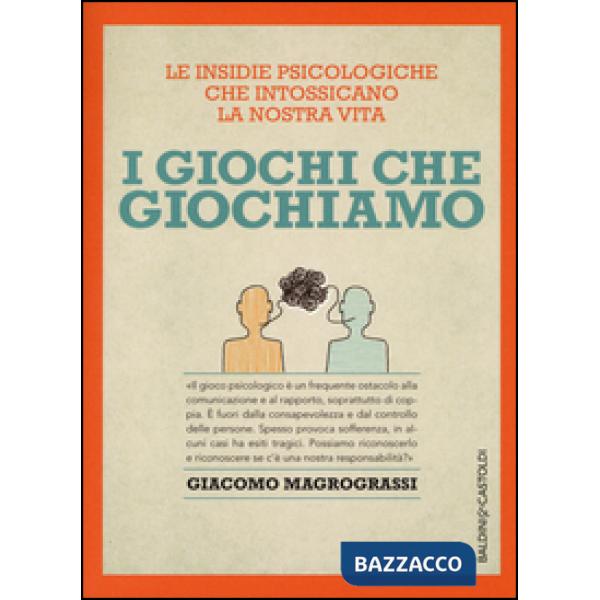 Giochi che giochiamo. Le insidie psicologiche che intossicano la nostra vita (I)