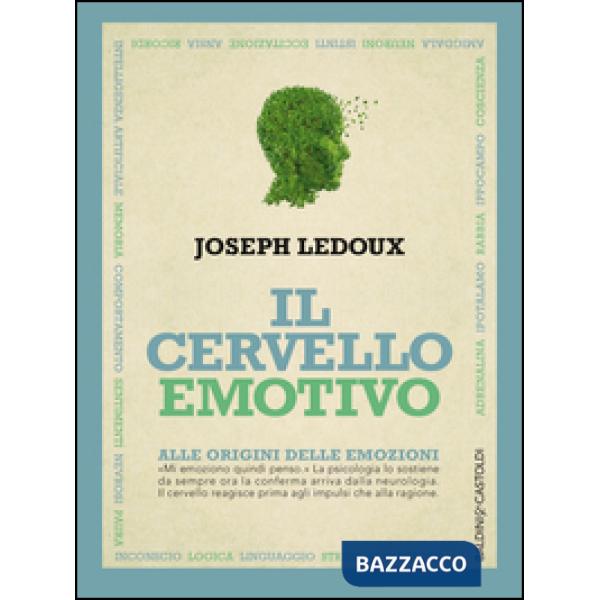 Cervello emotivo. Alle origini delle emozioni (Il)