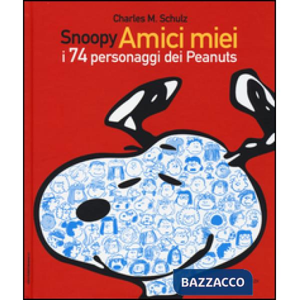 Snoopy amici miei. I 74 personaggi dei Peanuts