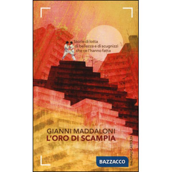 Oro di Scampia. Storie di lotta, di bellezza e di scugnizzi che ce l'hanno fatta