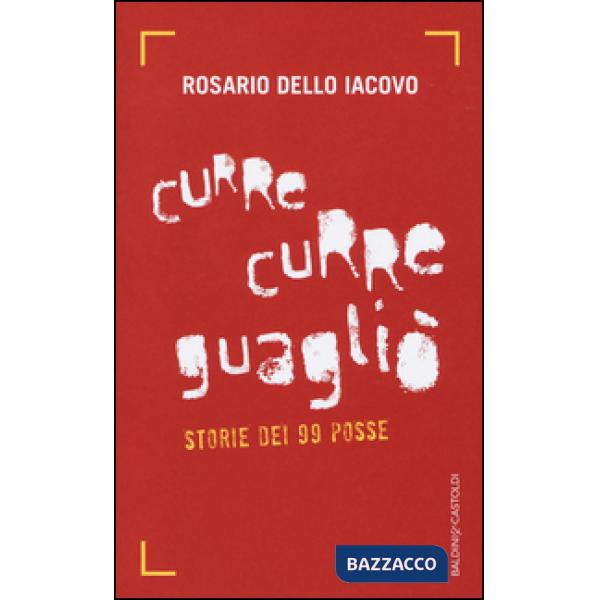 Curre curre guagliò. Storie dei 99 Posse