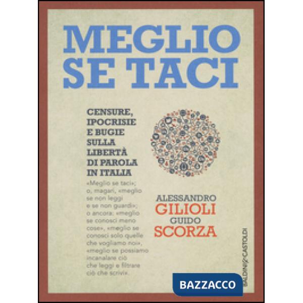 Meglio se taci. Censure, ipocrisie e bugie sulla libertà di parola in Italia
