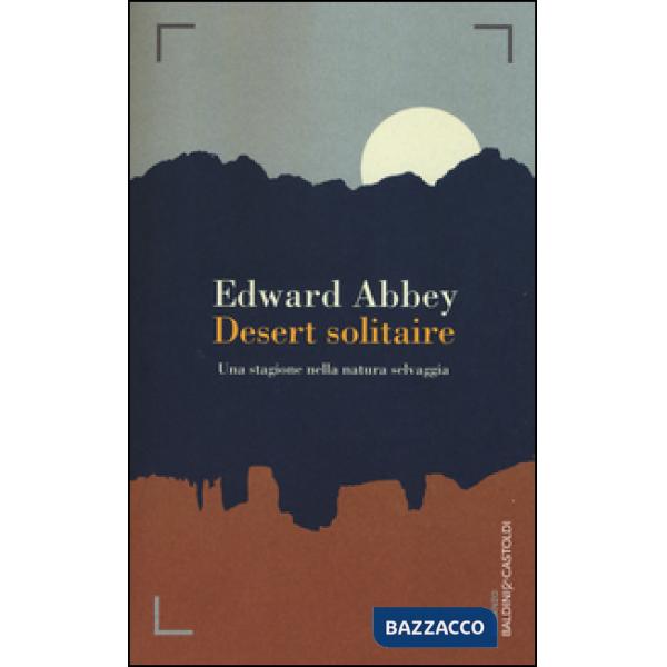 Desert solitaire. Una stagione nella natura selvaggia