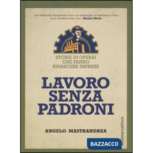 Lavoro senza padroni. Storie di operai che fanno rinascere imprese
