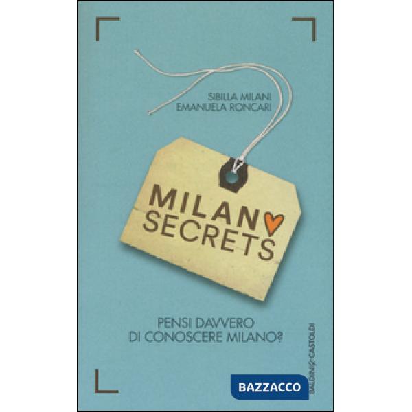 Milano secrets. Pensi davvero di conoscere Milano?